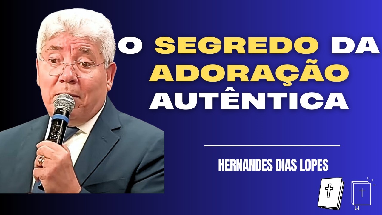 A ADORAÇÃO VAI TRANSFORMAR SUA VIDA! HERNANDES DIAS LOPES