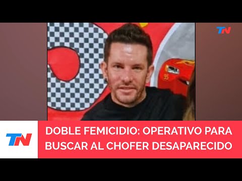 DOBLE FEMICIDIO: Más de 100 efectivos buscan intensamente al chofer desaparecido en Entre Ríos