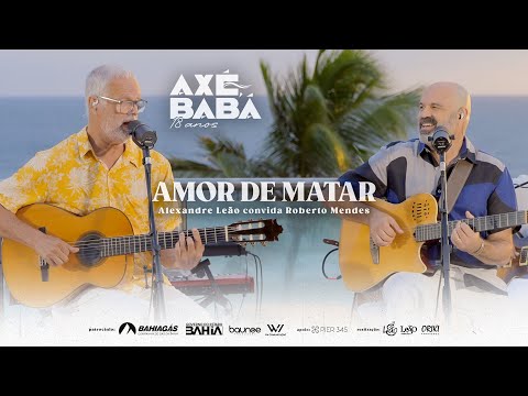 AMOR DE MATAR - Alexandre Leão e Roberto Mendes - Axé, Babá 18 anos