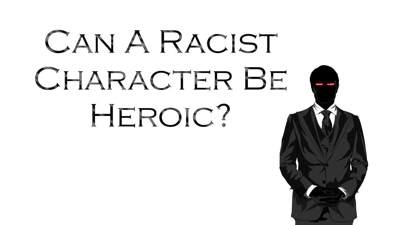 Can A Racist Character Be Heroic?