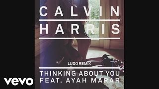 Calvin Harris - Thinking About You (Ludo Remix) (Audio) ft. Ayah Marar