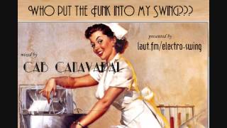 Who the F***put the Funk Into my Swing - Cab Canavaral Electro Swing DJ Mix