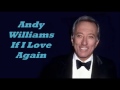 Andy Williams........If I Love Again.