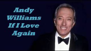 Andy Williams........If I Love Again.