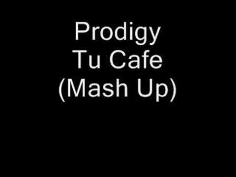 Prodigy - Tu Cafe (Mash Up)