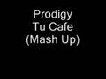 Prodigy - Tu Cafe (Mash Up) 
