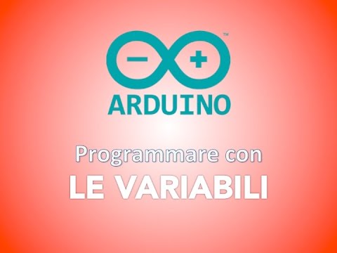 ARDUINO: Programmazione con le VARIABILI