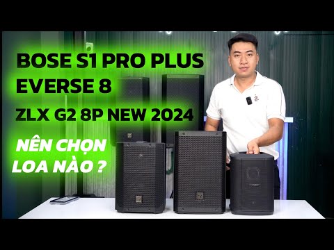 "NÊN CHỌN" Bose S1 Pro Plus hay EVERSE 8 hay ZLX G2 8P ?