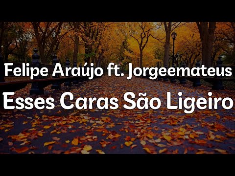 Felipe Araújo ft. Jorgeemateus - Esses Caras São Ligeiro (Letra/Lyrics) | Official Music Video
