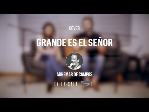 Grande es el Señor - Adhemar de Campos (Cover en español de "Grande é o Senhor")
