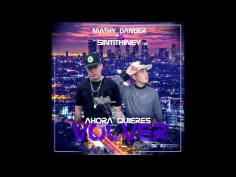 Mathy Danger & Sintithiney - Ahora Quieres Volver ( Prod. Sk Record)