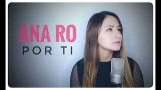 Por Ti Cover Ana Ro - Ella Baila Sola