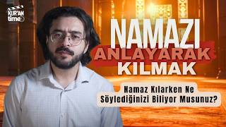 Namazı Anlayarak Kılmak | Namaz Kılarken Ne Söylediğinizi Biliyor musu