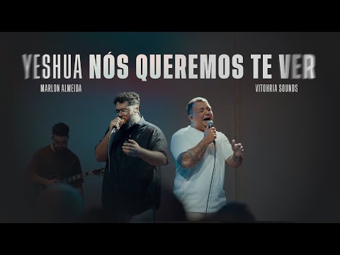 Yeshua + Nós Queremos Te Ver - Marlon Almeida