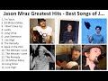 J A S O N M R A Z 2023 Greatest Hits Full Album Best Songs