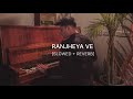 Ranjheya Ve K M Zain Zohaib Slowed Reverb