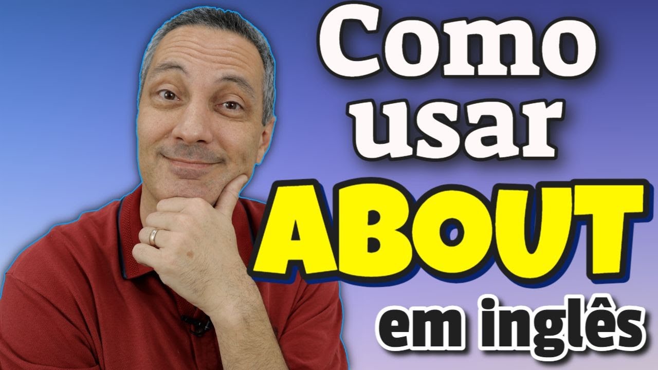 Como usar ABOUT em inglês