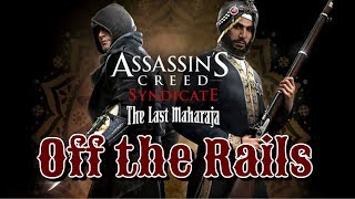 "Assassin's Creed: Syndicate" Walkthrough, The Last Maharaja [DLC]: Off the Rails