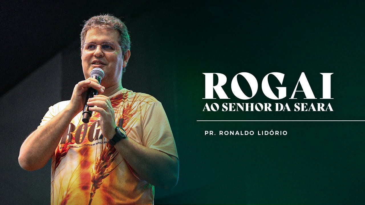 Mensagem - Rogai ao Senhor da seara | Pr. Ronaldo Lidório