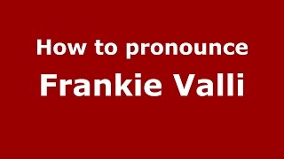 How to pronounce Frankie Valli