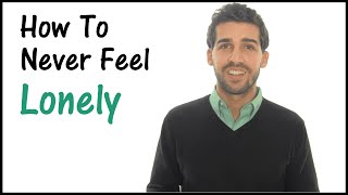 How To Deal With Loneliness - Never Feel Lonely Again!