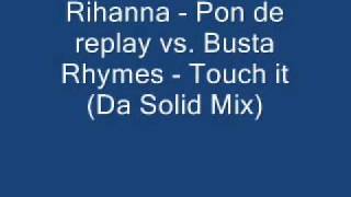 Rihanna - Pon de replay vs. Busta Rhymes - Touch it (mixed by Da Solid)