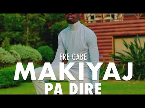 Makiyaj pa dire_frè gabe_officiel video lyrics
