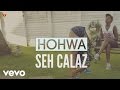 Seh Calaz No Under 18 Hohwa Official Video