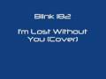 Blink 182 - I'm Lost Without You 