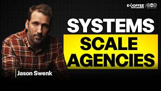 How Jason Swenk Turns Agencies Into Scalable Assets