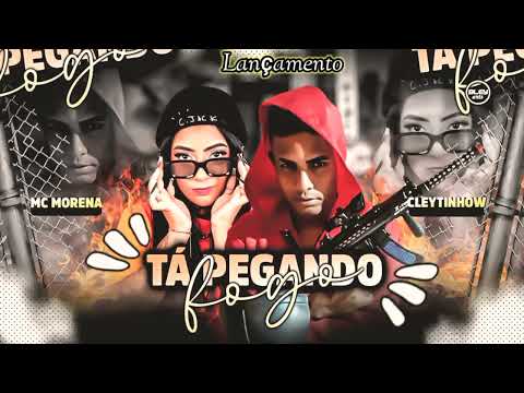 Mc Morena ' Cleytinhow - Tá Pegando Fogo🔥Lançamento - Dj Radar Brega Funk 2022