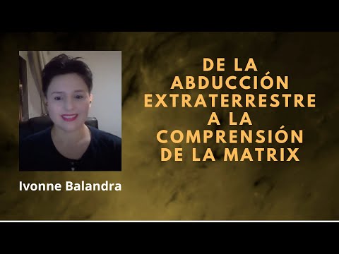 P89 De la Abducción a comprender la Matrix / Ivonne Balandra