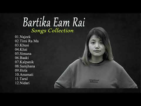 Bartika Eam Rai Songs Collection