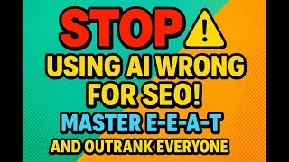 STOP Using AI Wrong for SEO! (Master E-E-A-T and Outrank Everyone!)