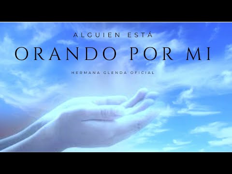 ALGUIEN ESTA ORANDO POR MI LYRIC - HNA GLENDA OFICIAL