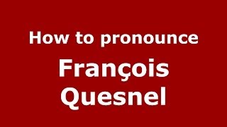 How to pronounce François Quesnel