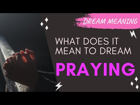 MEANING OF DREAM PRAYING : Interpretation & Symbolism