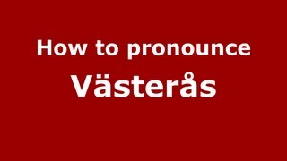How to pronounce Västerås