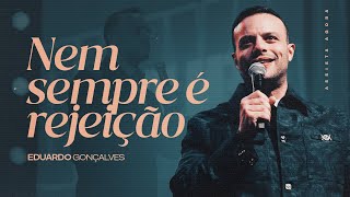 NEM SEMPRE É REJEIÇÃO | Eduardo Gonçalves