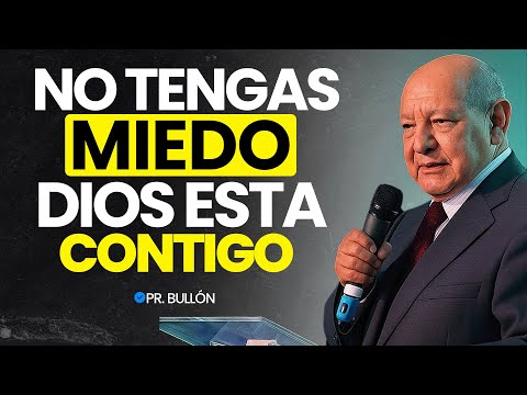 NO TENGAS MIEDO DIOS ESTÁ CONTIGO - Mensaje Cristiano | Pr. Bullón