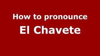 How to pronounce El Chavete