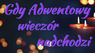 Gdy adwentowy wieczór nadchodzi