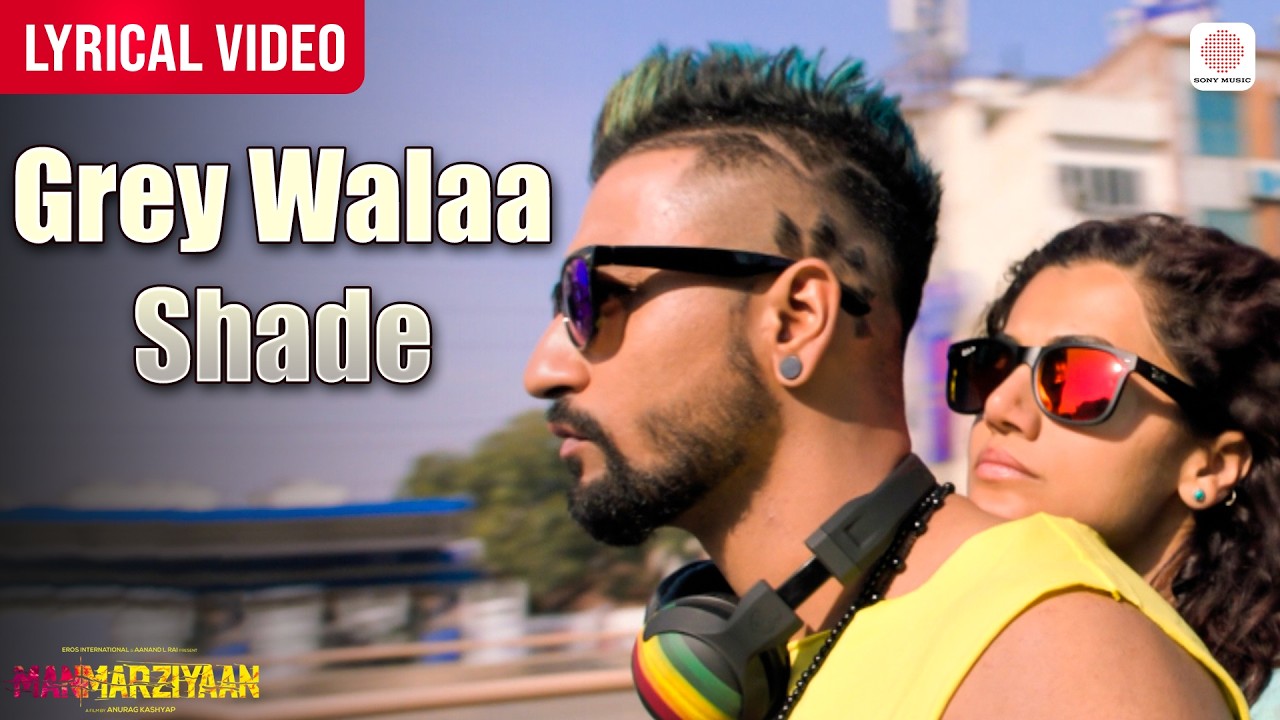 Grey Walaa Shade - Lyrical Video | Amit Trivedi | Vicky Kaushal | Taapsee Pannu | Manmarziyaan