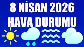 8 Nisan 2026 Hava Durumu (Tüm İllerin Hava Durumu)
