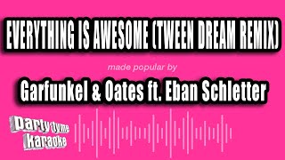 Garfunkel &amp; Oates ft. Eban Schletter - Everything Is Awesome (Tween Dream Remix) (Karaoke Version)