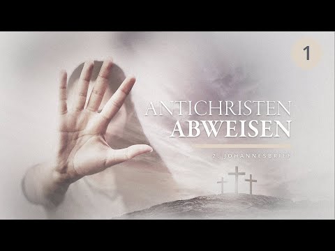 Der 2. Johannesbrief ab Kapitel 1,1 - Achtung: Antichristen abweisen!