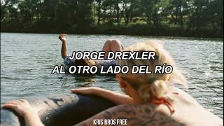 Jorge Drexler-Al otro lado del río🌊 |letra|