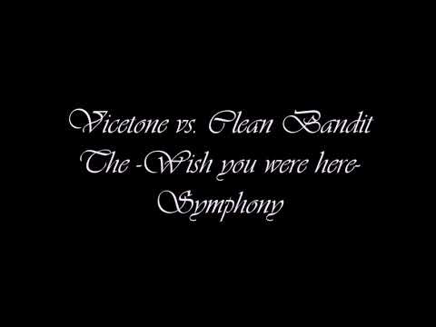 Vicetone vs. Clean Bandit - The - Wish you were here - Symphony (Mashup)
