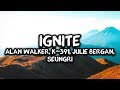 LYRICS Alan Walker K 391 Ignite Feat Julie Bergan Seungri