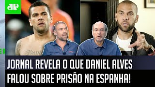 ‘Segundo fontes, o Daniel Alves disse na prisão que…’; olha o que foi revelado por jornal